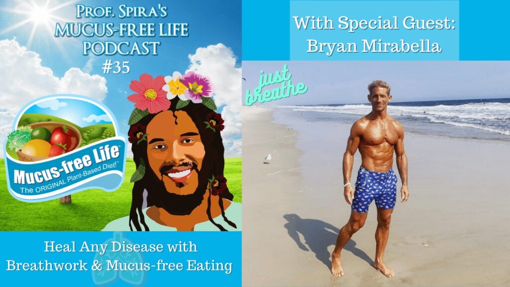 Ep. 35 – Heal Any Disease with Breathwork & Mucus-free Eating – Bryan Mirabella